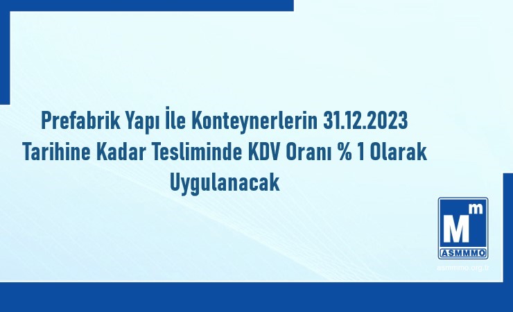 Prefabrik Yapı ile Konteynerlerin, 31.12.2023 Tarihine Kadar Tesliminde KDV Oranı % 1 Olarak Uygulanacak