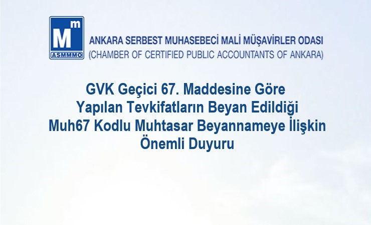 GVK Geçici 67. Maddesine Göre Yapılan Tevkifatların Beyan Edildiği Muh67 Kodlu Muhtasar Beyannameye İlişkin Önemli Duyuru