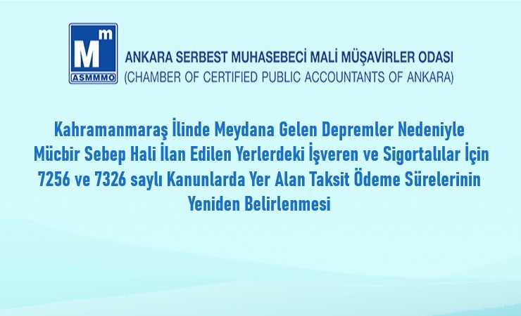 Depremler Nedeniyle Mücbir Sebep Hali İlan Edilen Yerlerdeki İşveren ve Sigortalılar İçin 7256 ve 7326 Sayılı Kanunlarda Yer Alan Taksit Ödeme Sürelerinin Yeniden Belirlenmesi