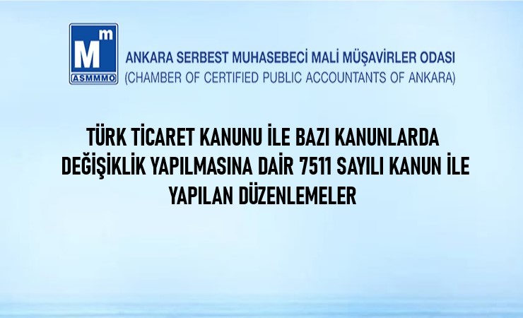 Türk Ticaret Kanunu ile Bazı Kanunlarda Değişiklik Yapılmasına Dair 7511 Sayılı Kanun ile Yapılan Düzenlemeler