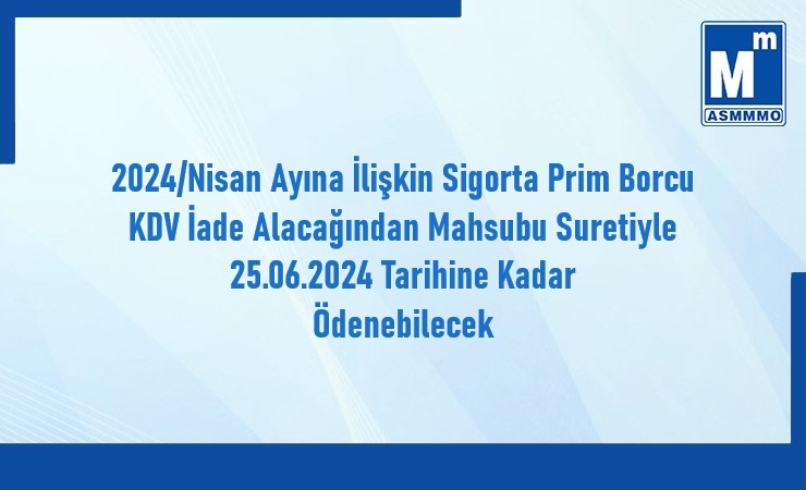 2024/Nisan Dönemi SGK Prim Borçlarının KDV Mahsubu ile 25/06/2024 Tarihine Kadar Ödenebilmesi
