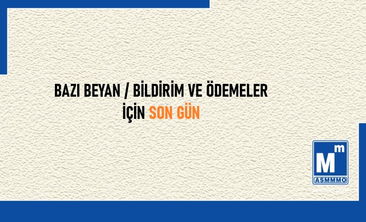 Bazı Beyan / Bildirim ve Ödemeler İçin Son Gün