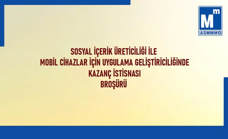 Sosyal İçerik Üreticiliği ile Mobil Cihazlar için Uygulama Geliştiriciliğinde Kazanç İstisnası Broşürü