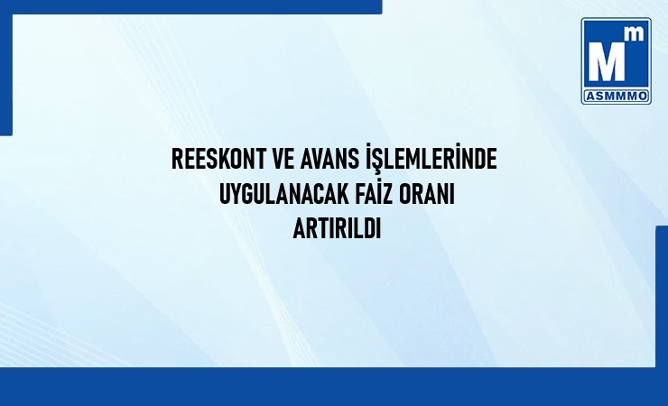 Reeskont ve Avans İşlemlerinde Uygulanacak Faiz Oranı Artırıldı