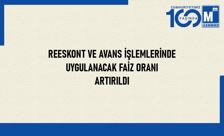 Reeskont ve Avans İşlemlerinde Uygulanacak Faiz Oranı Artırıldı