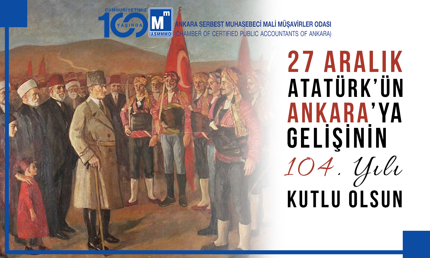 27 Aralık Atatürk'ün Ankara'ya Gelişinin 104. Yılı Kutlu Olsun.