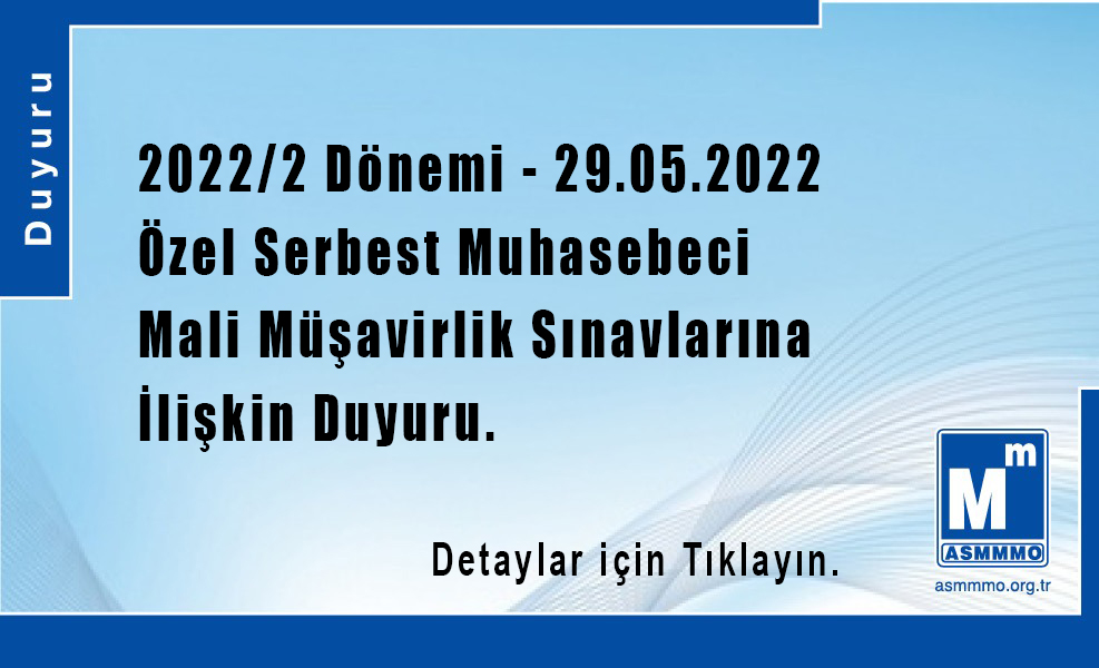 2022/2 Dönemi, 29.05.2022 Tarihinde Yapılacak Olan Özel SMMM Duyurusu