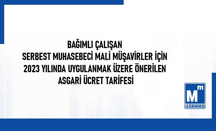 Bağımlı Çalışan Serbest Muhasebeci Mali Müşavirler İçin 2023 Yılında Uygulanmak Üzere Önerilen Asgari Ücret Tarifesi
