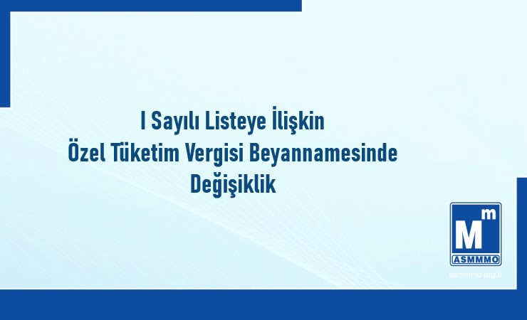 I Sayılı Listeye İlişkin Özel Tüketim Vergisi Beyannamesinde Değişiklik