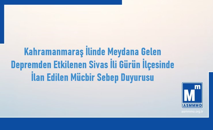 Kahramanmaraş İlinde Meydana Gelen Depremden Etkilenen Sivas İli Gürün İlçesinde İlan Edilen Mücbir Sebep Duyurusu