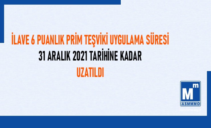 İlave 6 Puanlık Prim Teşviki Uygulama Süresi Uzatıldı
