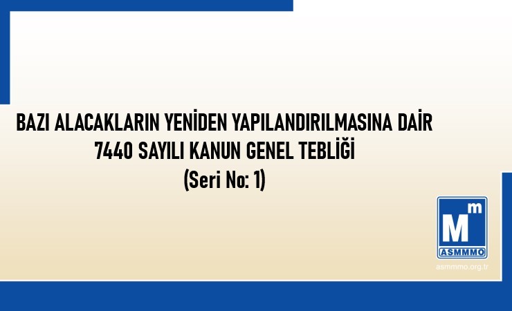 Bazı Alacakların Yeniden Yapılandırılmasına Dair 7440 Sayılı Kanun Genel Tebliği