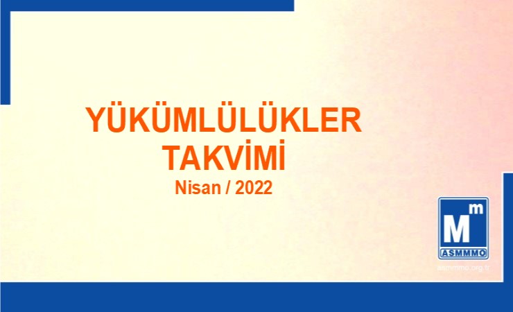 Yükümlülükler Takvimi Nisan / 2022