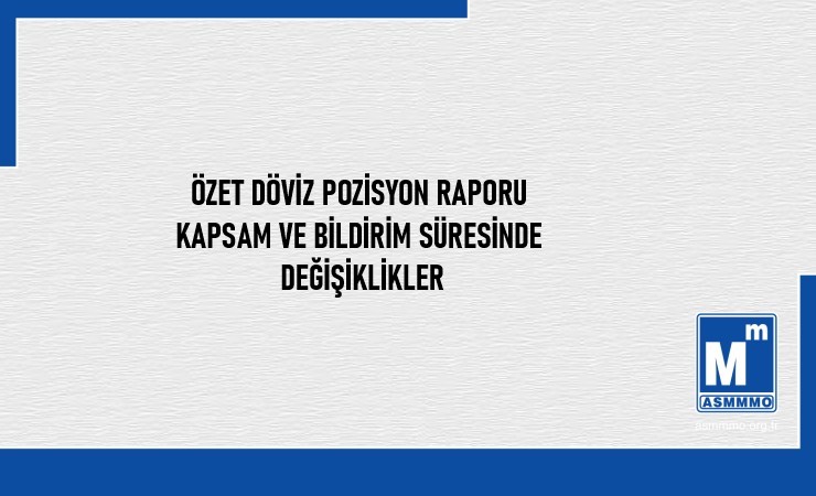 Özet Döviz Pozisyon Raporu Kapsam ve Bildirim Süresinde Değişiklikler