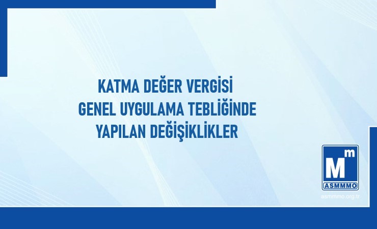 Katma Değer Vergisi Genel Uygulama Tebliğinde Yapılan Değişiklikler