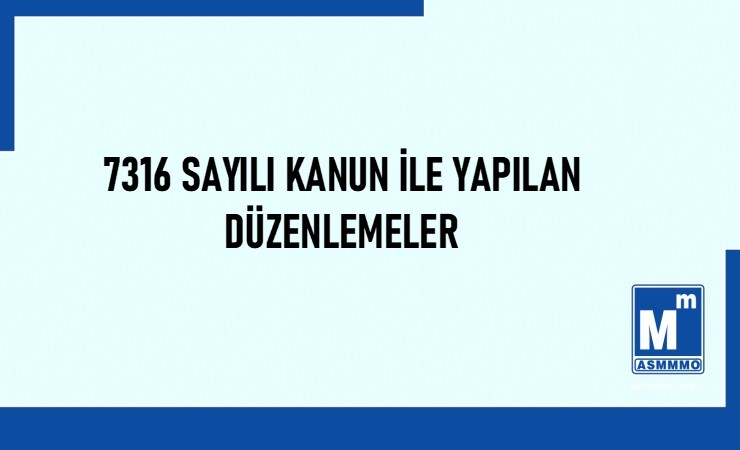 7316 sayılı Kanun İle Yapılan Düzenlemeler