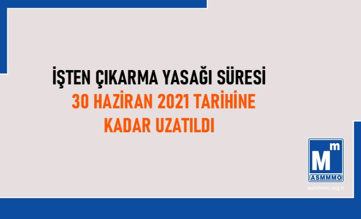 İşten Çıkarma Yasağı Süresi Uzatıldı