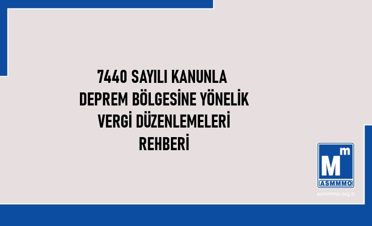 7440 Sayılı Kanunla Deprem Bölgesine Yönelik Vergi Düzenlemeleri Rehberi