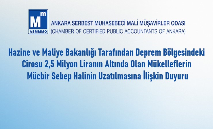 Hazine ve Maliye Bakanlığı Tarafından Deprem Bölgesindeki Cirosu 2,5 Milyon Liranın Altında Olan Mükelleflerin Mücbir Sebep Halinin Uzatılmasına İlişkin Duyuru