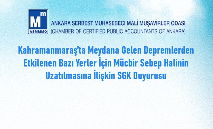 Kahramanmaraş’ta Meydana Gelen Depremlerden Etkilenen Bazı Yerler İçin Mücbir Sebep Halinin Uzatılmasına İlişkin Duyuru