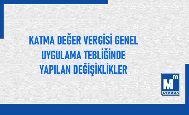 Katma Değer Vergisi Genel Uygulama Tebliğinde Yapılan Değişiklikler