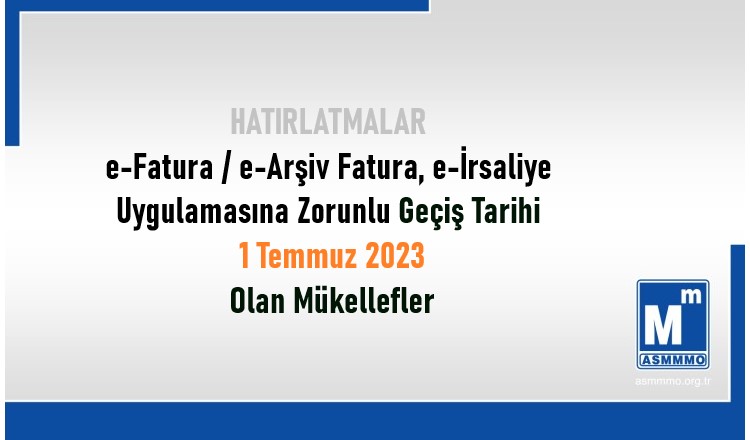 e-Fatura / e-Arşiv Fatura, e-İrsaliye Uygulamasına Zorunlu Geçiş Tarihi 1 Temmuz 2023 Olan Mükellefler