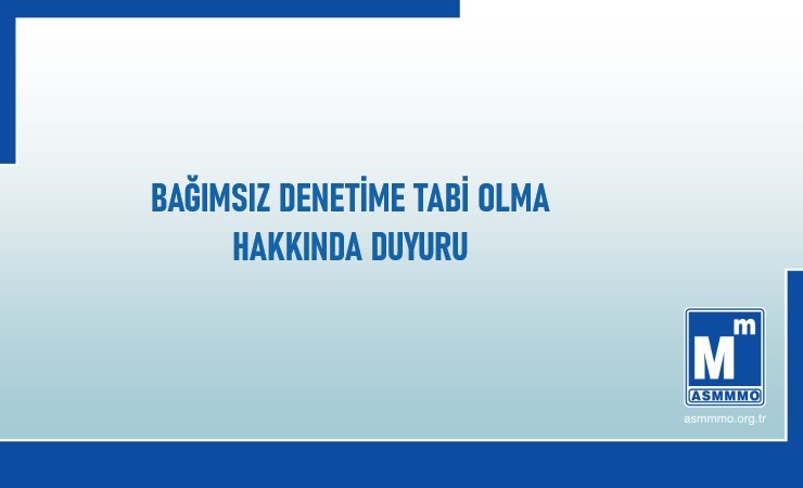 Bağımsız Denetime Tabi Olma Hakkında Duyuru