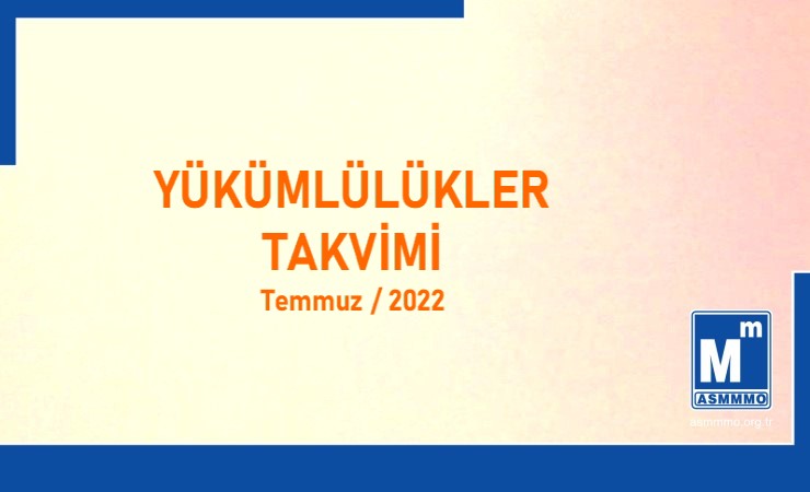Yükümlülükler Takvimi - Temmuz / 2022