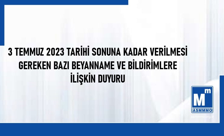 3 Temmuz 2023 Tarihi Sonuna Kadar Verilmesi Gereken Bazı Beyanname ve Bildirimlere İlişkin Duyuru