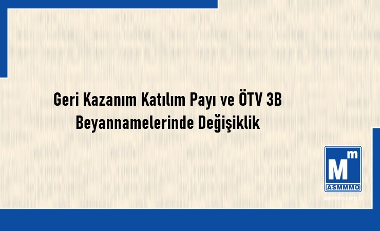 Geri Kazanım Katılım Payı ve ÖTV 3B Beyannamelerinde Değişiklik