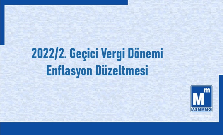 2022/2. Geçici Vergi Dönemi - Enflasyon Düzeltmesi