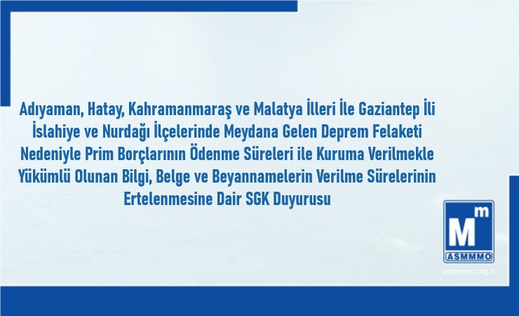Adıyaman, Hatay, Kahramanmaraş ve Malatya İlleri ile Gaziantep İli İslâhiye ve Nurdağı İlçelerinde SGK’na Olan Yükümlülük Sürelerinin Uzatılmasına İlişkin Duyuru