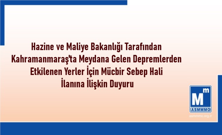 Kahramanmaraş’ta Meydana Gelen Depremlerden Etkilenen Yerler İçin Mücbir Sebep Hali İlanına İlişkin Duyuru