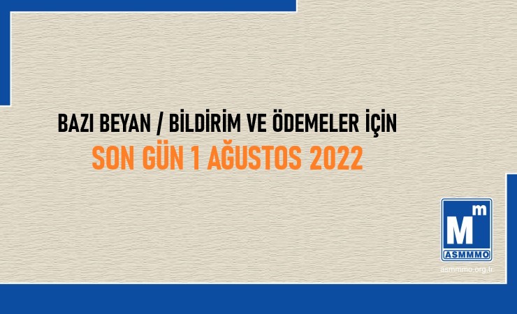 Bazı Beyan / Bildirim ve Ödemeler İçin Son Gün - 1 Ağustos 2022