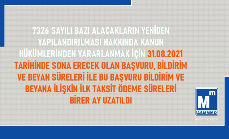 7326 sayılı Kanunda Yer Alan Başvuru, Bildirim ve Beyan  Süreleri İle İlk Taksit Ödeme Süreleri Uzatıldı