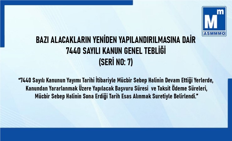Bazı Alacakların Yeniden Yapılandırılmasına Dair 7440 Sayılı Kanun Genel Tebliği (Seri No 7)