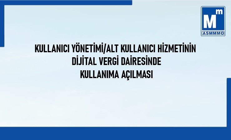 Kullanıcı Yönetimi/Alt Kullanıcı Hizmetinin Dijital Vergi Dairesinde Kullanıma Açılması