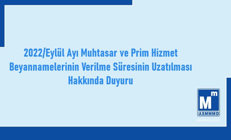 2022/Eylül Ayı Muhtasar ve Prim Hizmet Beyannamelerinin Verilme Süresinin Uzatılması Hakkında Duyuru