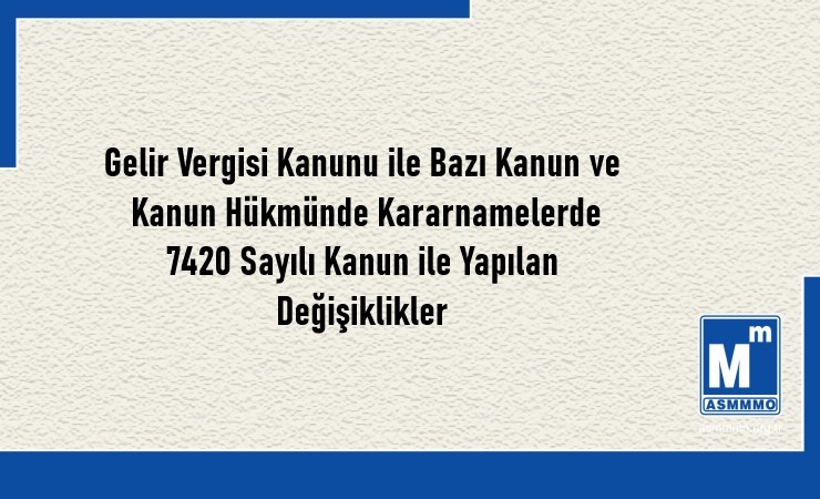 7420 Sayılı Kanunla Yapılan Değişiklikler