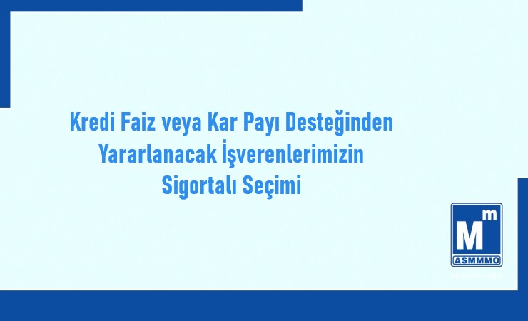 Kredi Faiz veya Kar Payı Desteğinden Yararlanacak İşverenlerimizin Sigortalı Seçimi