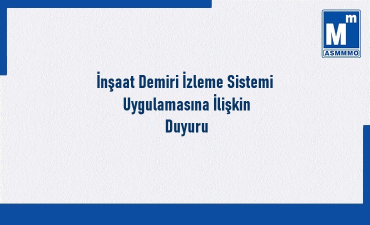 İnşaat Demiri İzleme Sistemi Uygulamasına İlişkin Duyuru