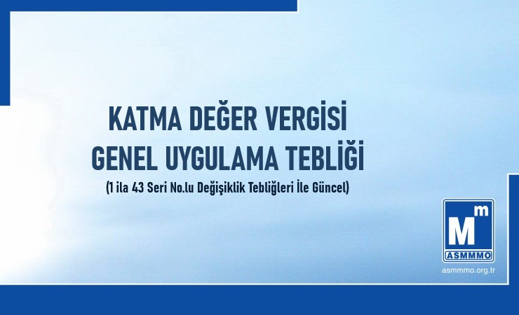 Katma Değer Vergisi Genel Uygulama Tebliği (1 ila 43 Seri No.lu Değişiklik Tebliğleri ile Güncel)