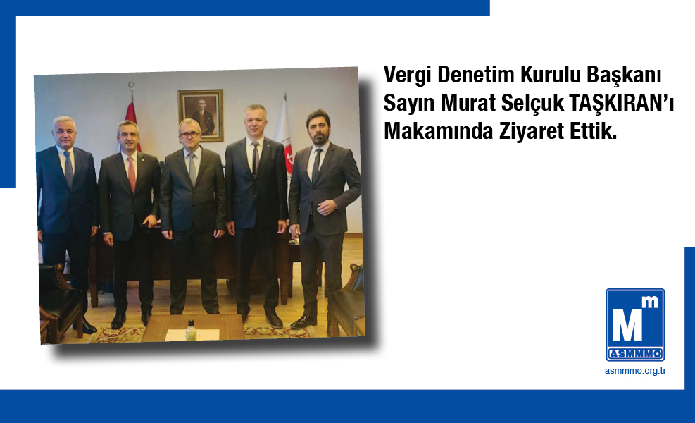 Vergi Denetim Kurulu Başkanı Sayın Murat Selçuk TAŞKIRAN'ı Makamında Ziyaret Ettik.
