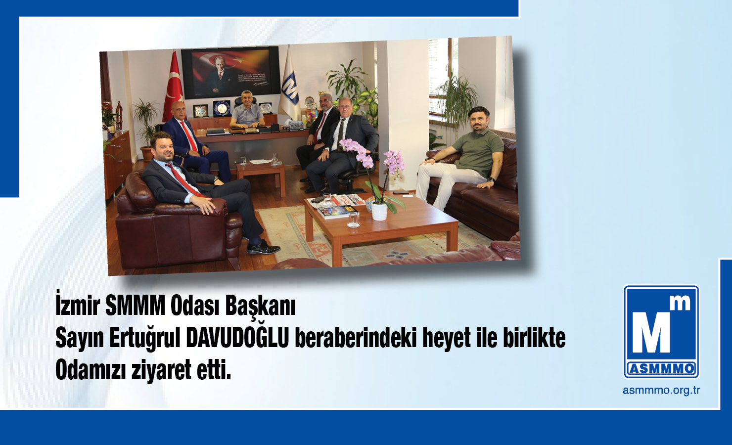 İzmir SMMM Odası Başkanı Sayın Ertuğrul DAVUDOĞLU Beraberindeki Heyet ile Birlikte Odamızı Ziyaret Etti.