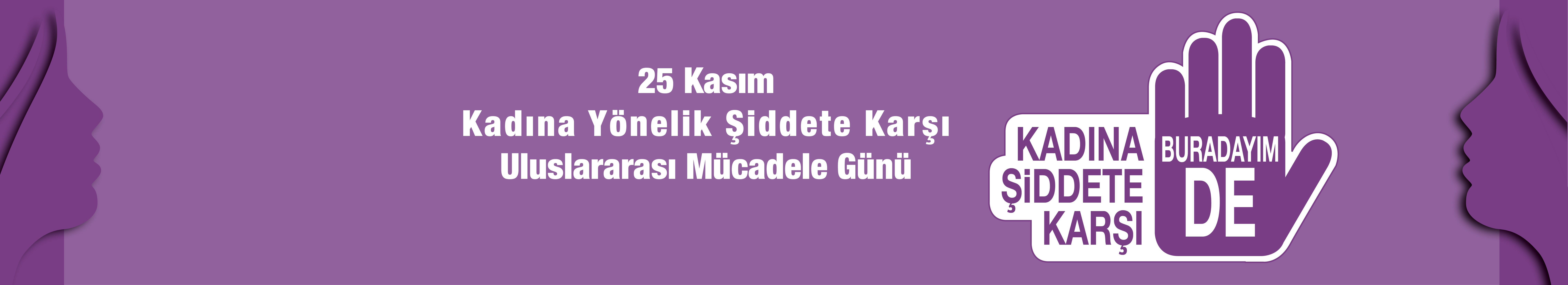 25 Kasım Kadına Yönelik Şiddete Karşı Uluslararası Mücadele Günü