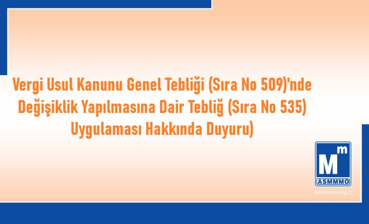 Vergi Usul Kanunu Genel Tebliği (Sıra No 509)’nde Değişiklik Yapılmasına Dair Tebliğ (Sıra No 535) Uygulaması Hakkında Duyuru