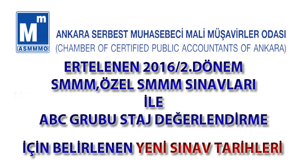 ERTELENEN 2016/2.DÖNEM  SMMM,ÖZEL SMMM SINAVLARI  İLE  ABC GRUBU STAJ DEĞERLENDİRME  İÇİN BELİRLENEN YENİ SINAV TARİHLERİ