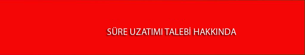 SÜRE UZATIM TALEBİ