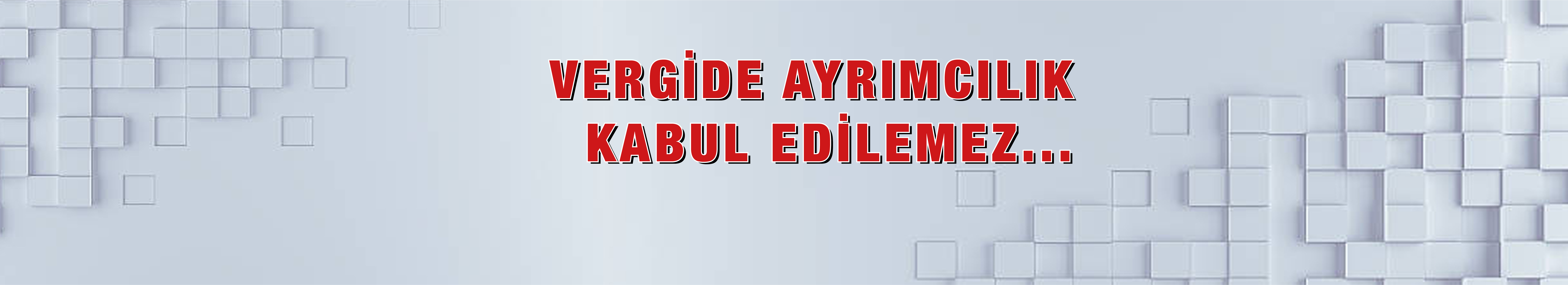 VERGİDE AYRIMCILIK KABUL EDİLEMEZ