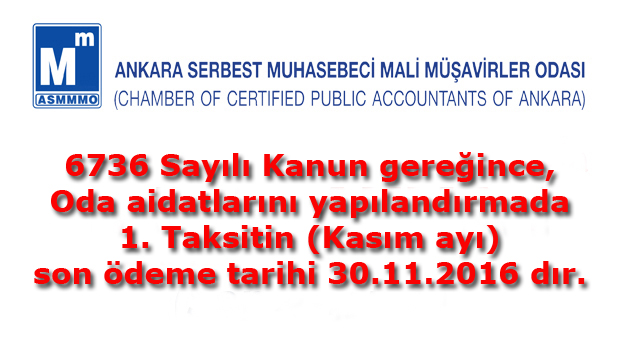 6736 Sayılı Kanun gereğince, Oda aidatlarını yapılandırmada 1. Taksitin (Kasım ayı) son ödeme tarihi 30.11.2016 dır.
